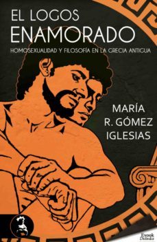 el logos enamorado; homosexualidad y filosofia en la grecia antigua (ebook)-maria r. gomez iglesias-9788415415183