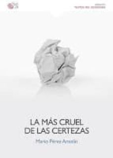 la mas cruel de las certezas-mario perez antolin-9788415700883