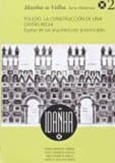 toledo: la construccion de una civitas regia: espejo de las arquitecturas provinciales-rafael barroso cabrera-9788416450183