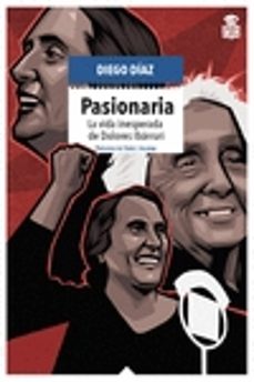pasionaria: la vida inesperada de dolores ibarruri-9788416537983