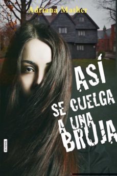 asi se cuelga a una bruja-adriana mather-9788416550883