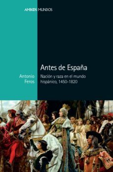 antes de españa-antonio feros carrasco-9788416662883