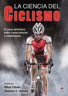 la ciencia del ciclismo: el nexo definitivo entre conocimiento y rendimiento-mikel zabala-stephen s. cheung-9788416676583