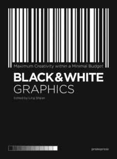 black & white graphics: maximum creativity with a minimal budget-ling (ed.) shijian-9788416851683