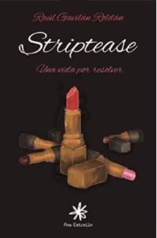striptease: una vida por resolver-raul gavilan roldan-9788417008383
