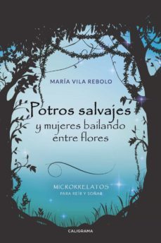 potros salvajes  y mujeres bailando entre flores: microrrelatos para reir y soñar-9788417382483