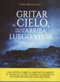 gritar al cielo, esupir hacia arriba, luego, vivir-carlos bueno leon-9788417721183