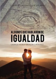algunos que hablaron de igualdad, ciertos hilos y un pueblo perdido (ebook)-leandro rodriguez velardo-9788417808983