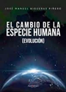 el cambio de la especie humana (evolución)-jose manuel higueras piñero-9788418074783
