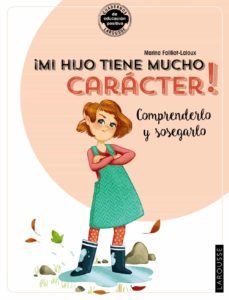 ¡mi hijo tiene mucho caracter! comprenderlo y sosegarlo-marina failliot laloux-9788418100383