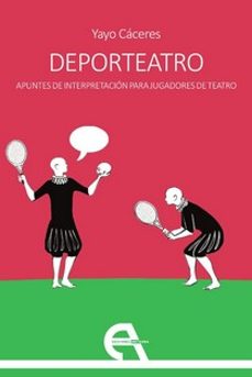 deporteatro: apuntes de interpretacion para jugadores de teatro-yayo caceres-9788418119583
