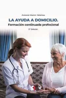 la ayuda a domicilio. formacion continua (5ª ed.)-antonia martin yelano-9788418418983