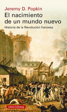 el nacimiento de un mundo nuevo. historia de la revolucion francesa-jeremy popkin-9788418526183