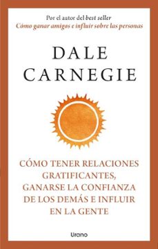 como tener relaciones gratificantes, ganarse la confianza de los demas e influir en la gente-dale carnegie-9788418714283