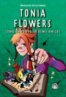tonia flowers. como ser yo a pesar de mis amigos-montserrat garcia comino-9788418898983
