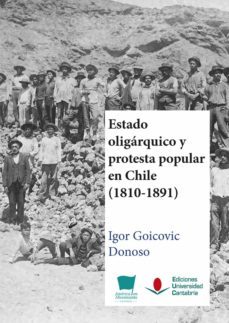 estado oligarquico y protesta popular en chile (1810-1891)-igor goicovic donoso-9788419024183