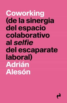 coworking de la sinergia del espacio colaborativo al selfie del escapate laboral-adrian aleson-9788419050083