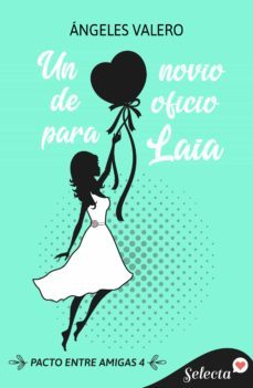 un novio de oficio para laia (pacto entre amigas 4) (ebook)-angeles valero-9788419116383