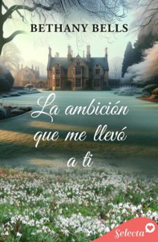 la ambicion que me llevo a ti (ebook)-bethany bells-9788419687883
