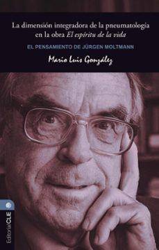 el pensamiento de jurgen moltmann: la dimension integradora de la pneumatologia en la obra el espiritu de la vida (ebook)-mario luis gonzález-9788419779083