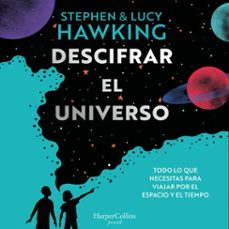descifrar el universo (todo lo que necesitas para viajar por el espacio y el tiempo) (audiolibro)-lucy hawking-stephen hawking-9788419802583