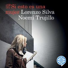 si esto es una mujer-lorenzo silva-noemi trujillo-9788423355983