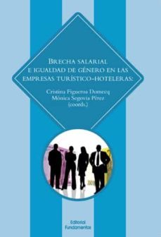 brecha salarial e igualdad de genero en las empresas turistico hoteleras: estado de la cuestion y oportunidades de futuro-cristina figueroa domecq-monica segovia-9788424513283