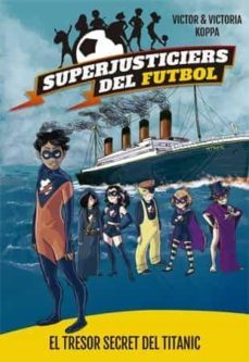 superjusticiers del futbol 8. el tresor secret del titanic-victor koppa-9788424663483