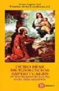 ocho dias de ejercicios espirituales de san ignacio de loyola en la vida corriente-9788427125483