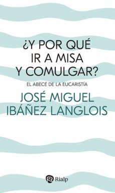 ¿y por que ir a misa y comulgar?-9788432162183