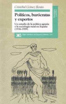 politicos, burocratas y expertos un estudio de la politico agrari a y la sociologia rural en e-9788432309083