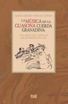 la musica en la guasona cuerda granadina: una singular tertulia de mediados del siglo xix-maria belen vargas liñan-9788433857583