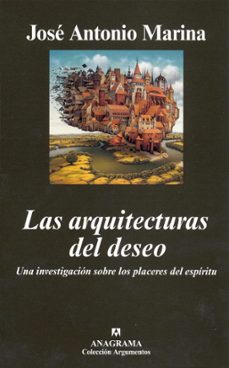 las arquitecturas del deseo: una investigacion sobre los placeres del espiritu-jose antonio marina-9788433962683