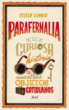 (pe)parafernalia: curiosa historia de nuestros objetos cotidianos-steven connor-9788434400283