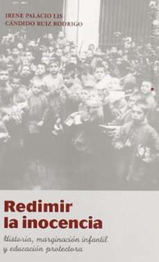 redimir la inocencia: historia, marginacion infantil y educacion protectora-9788437054483
