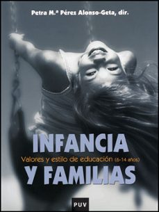 infancia y familias: valores y estilo de educacion (6-14 años)-petra maria perez alonso geta-9788437077383