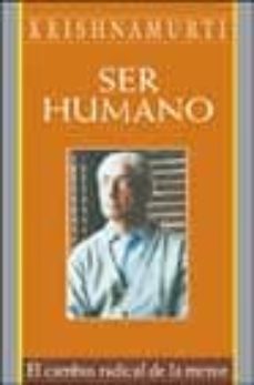 ser humano: el cambio radical de la mente-jiddu krishnamurti-9788441412583