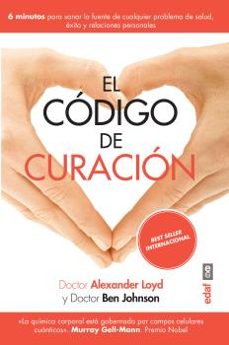 el codigo de curacion: 6 minutos para sanar la fuente de cualquier problema de salud, exito y relaciones personales-alexander loyd-doctor ben johnson-9788441439283