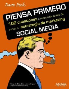 piensa primero: 100 cuestiones a responder antes de iniciar tu es trategia de marketing social media-dave d. peck-9788441530683