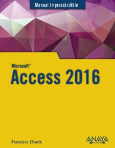 access 2016 (manual imprescindible)-francisco charte-9788441538283