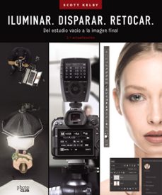 iluminar. disparar. retocar. del estudio vacio a la imagen final. (2.ª actualizacion)-scott kelby-9788441548183