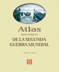 atlas historico de la segunda guerra mundial-martin h. folly-9788446023883