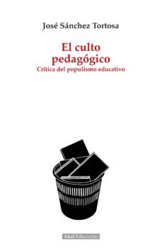 el culto pedagogico: critica del populismo educativo-9788446046783