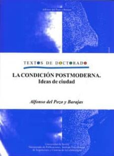 la condicion postmoderna: ideas de ciudad (textos de doctorado)-alfonso del pozo y barajas-9788447211883