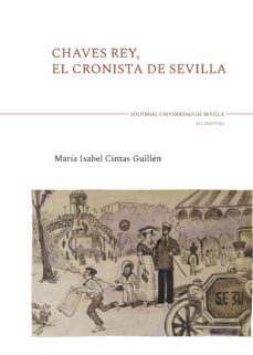chaves rey, el cronista de sevilla-mª isabel cintas guillen-9788447230983