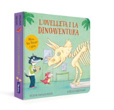 l ovelleta i la dinoaventura (l ovelleta que va venir a sopar. ll ibre de cartro)-steve smallman-9788448866983