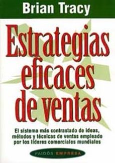 estrategias eficaces de ventas: el sistema mas contrastado de ide as, metodos y tecnicas de ventas empleado por los lideres comerciales mundiales-9788449303883