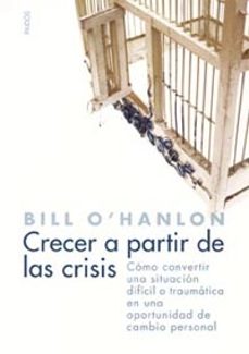 crecer a partir de las crisis: como convertir una situacion dific il o traumatica en una oportunidad de cambio personal-9788449317583