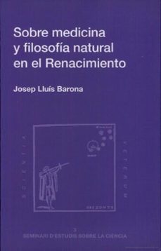 sobre medicina y filosofia natural en el renacimiento-josep lluis barona vilar-9788460087083