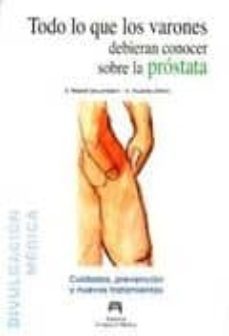 todo lo que los varones deberian conocer sobre la prostata: cuida dos, prevencion y nuevos tratamientos-9788460931683